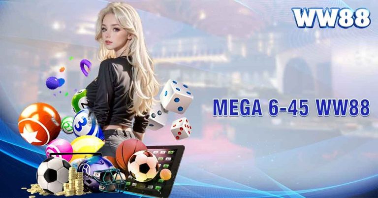 Những thông tin mới nhất về Mega 6/45 đang được quan tâm những ngày nay